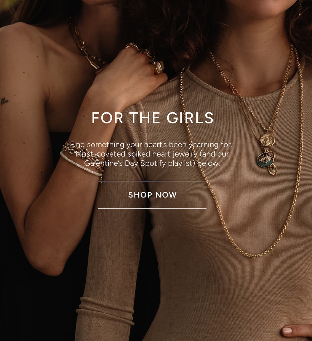 FOR THE GIRLS - SHOP NOW