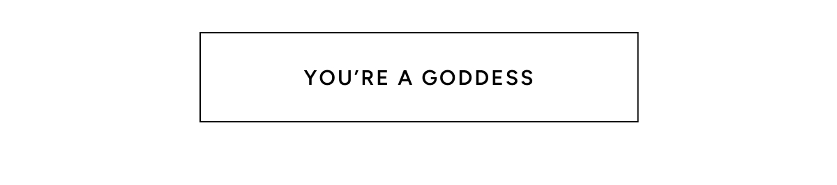 You're A Goddess