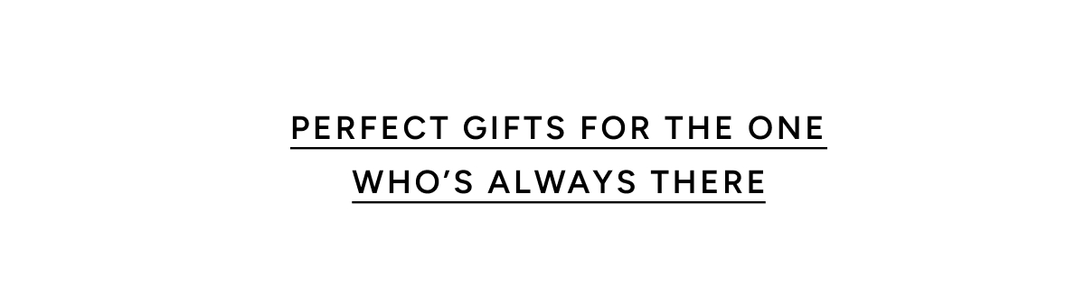 Perfect Gifts For The Ones Who's Always There