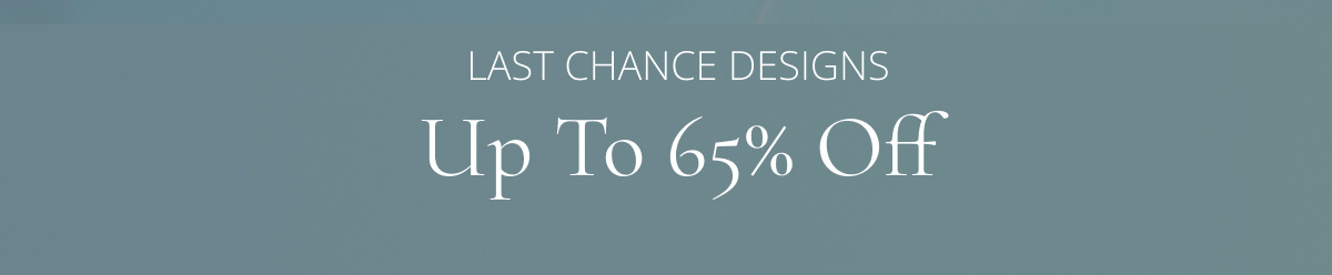 Last Chance Designs - Up To 65% OFF