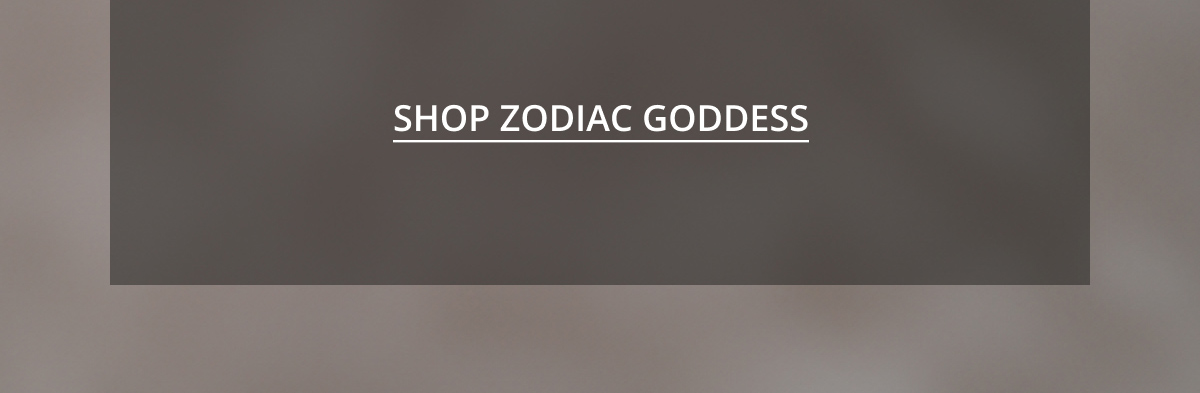 Shop Zodiac Goddess