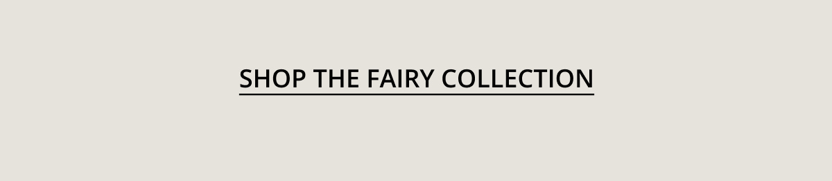 Shop The Fairy Collection