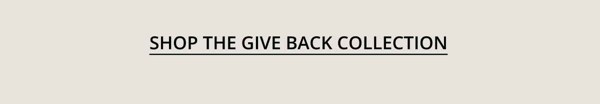 Shop The Give Back Collection