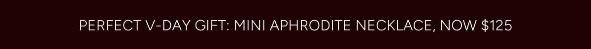 Perfect V-day Gift: The Mini Aphrodite Necklace now $125