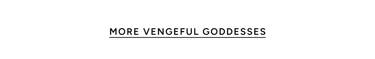 More Vengeful Goddesses