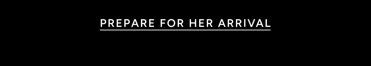 Prepare for her Arrival