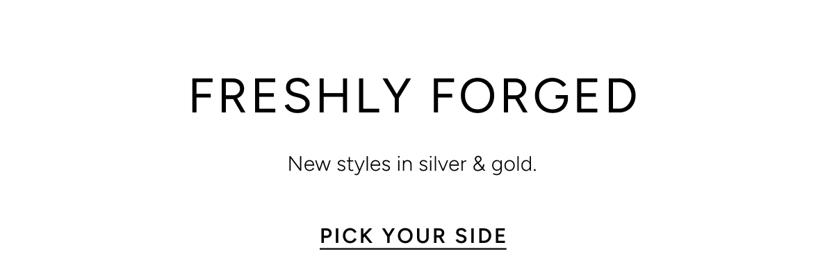 New Styles In Silver & Gold - Pick Your Side