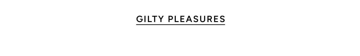 Gilty Pleasures