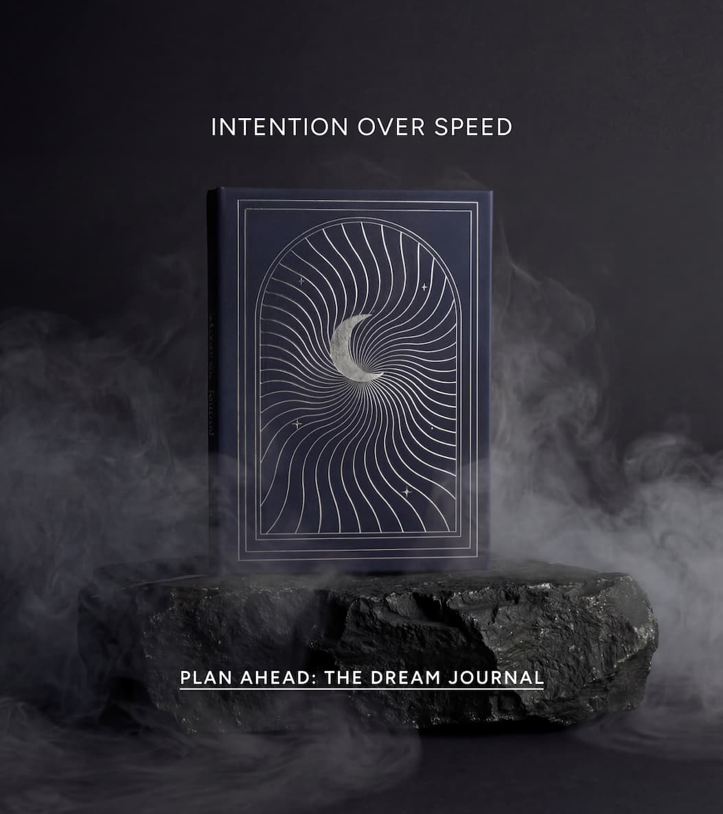 Intention Over Speed - Plan Ahead: The Dream Journal