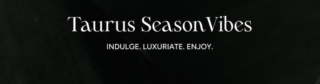 Taurus Season Vibes