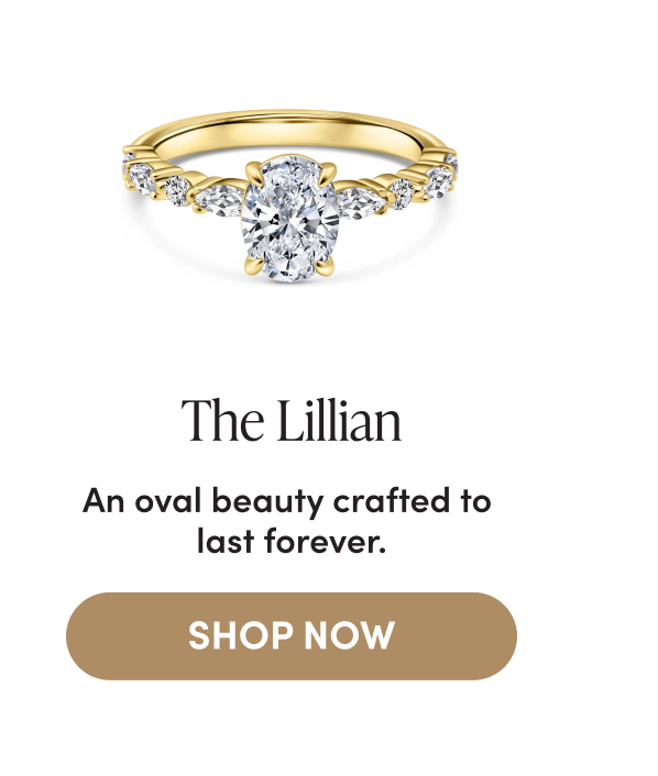THE LILLIAN | AN OVAL BEAUTY CRAFTED TO LAST FOREVER | SHOP NOW