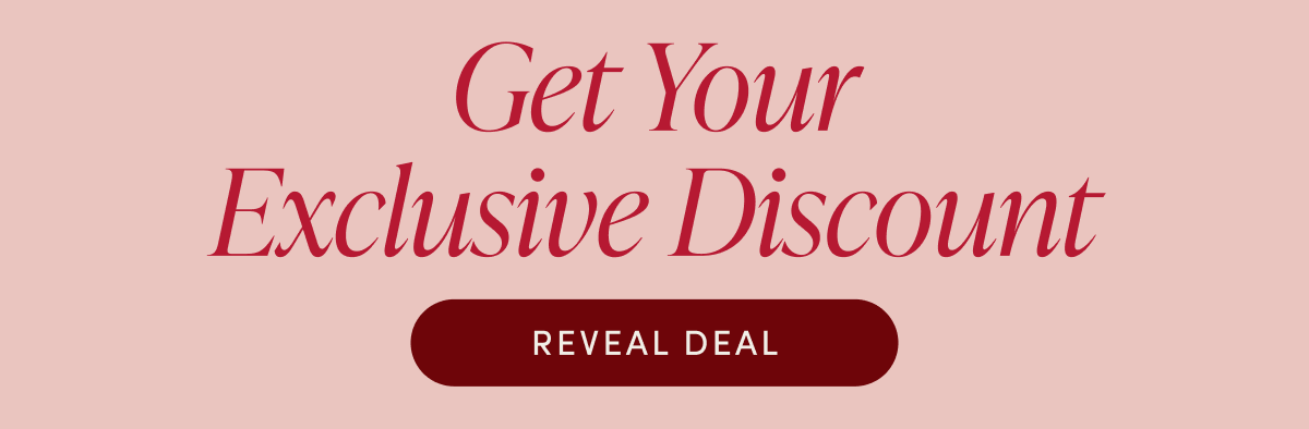Get your exclusive discount | REVEAL DEAL