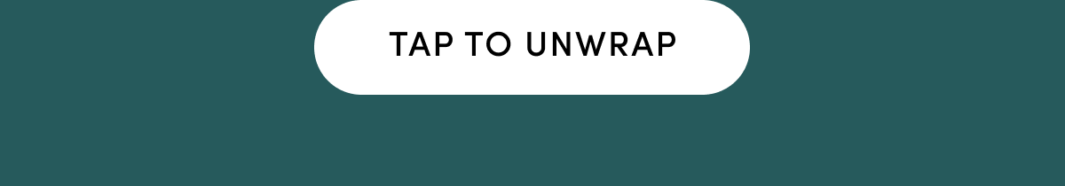 TAP TO UNWRAP