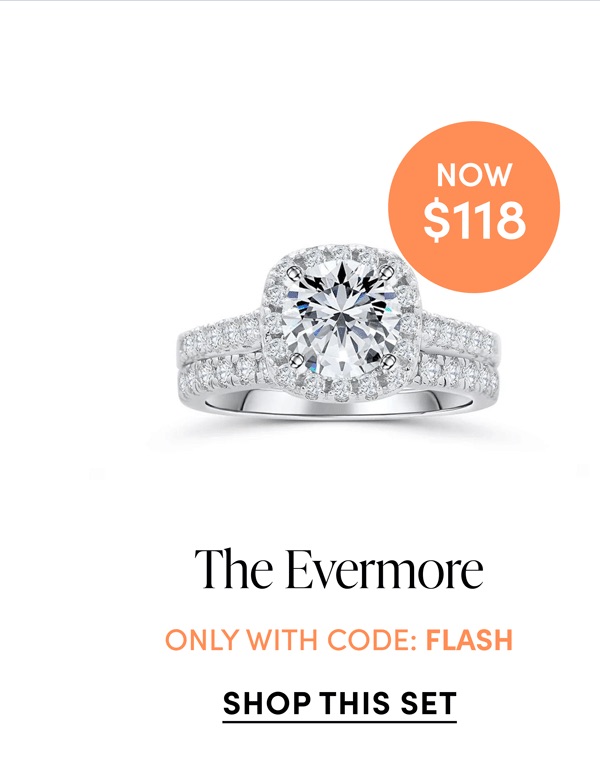 The Evermore. Now $118. Only With Code: FLASH. Shop This Set.