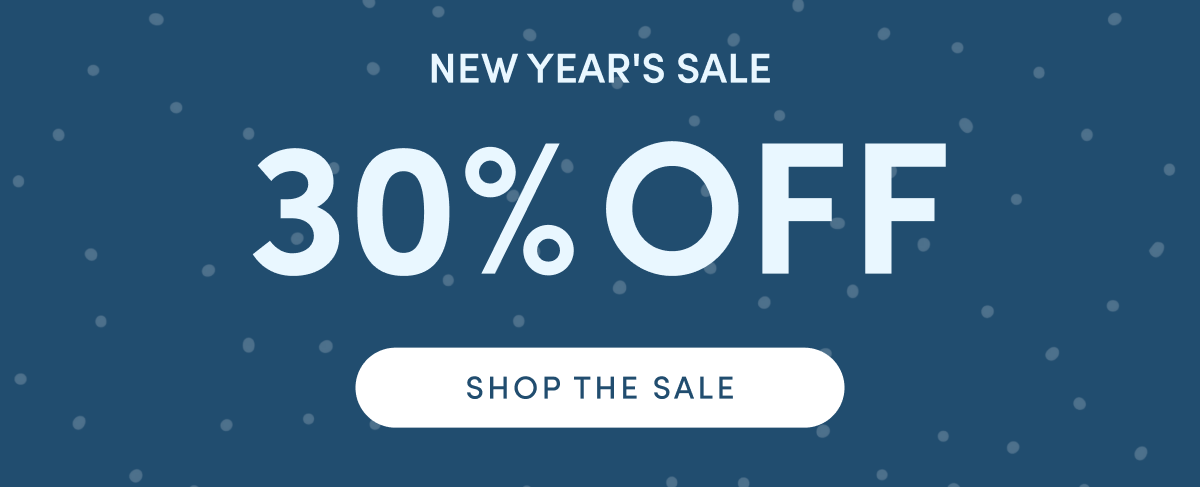 New Year's Sale - 30% OFF | SHOP THE SALE