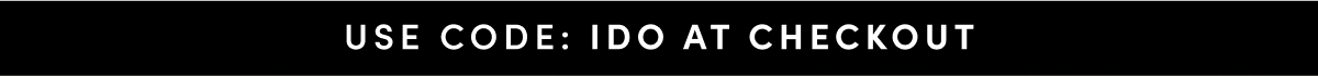 USE CODE: IDO AT CHECKOUT