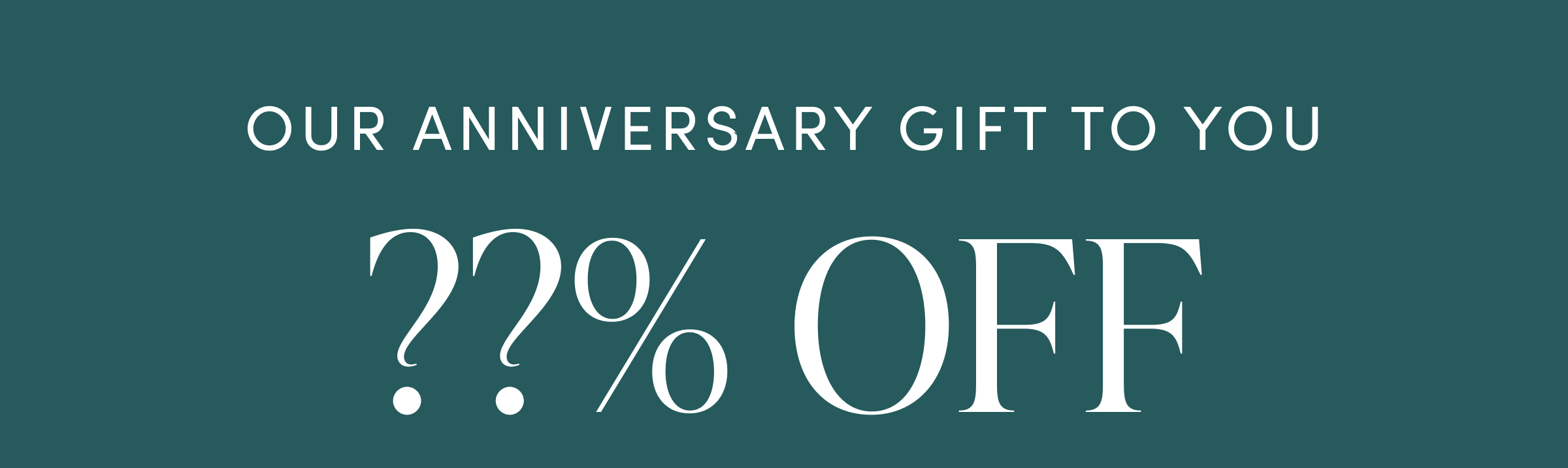 Our Anniversary Gift to You ??% OFF