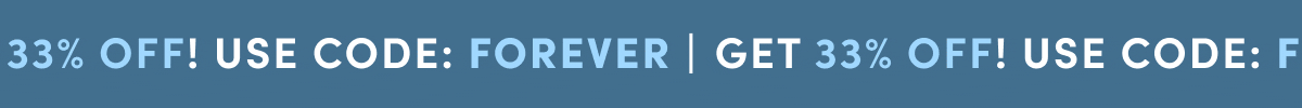 Get 33% Off! Use Code: "Forever".