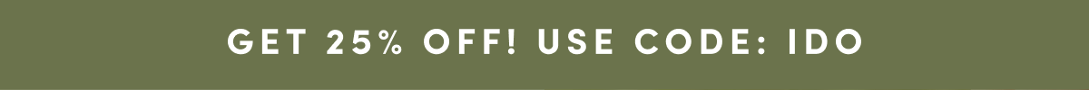 GET 25% OFF! USE CODE: IDO