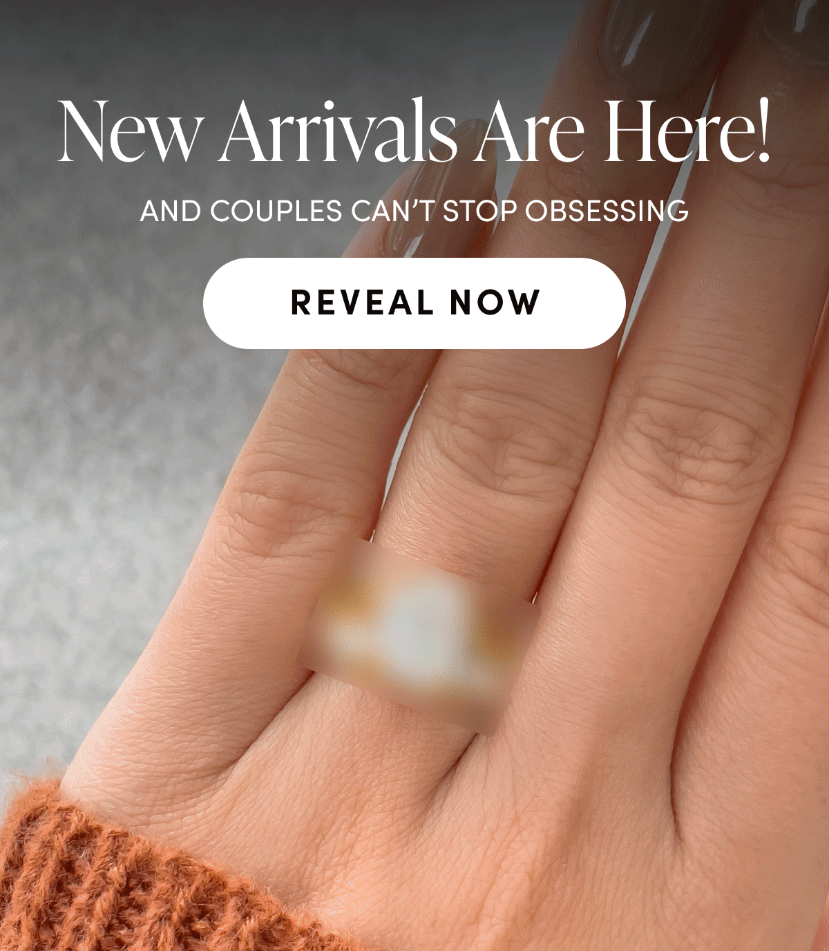 New Arrivals are here! | REVEAL NOW