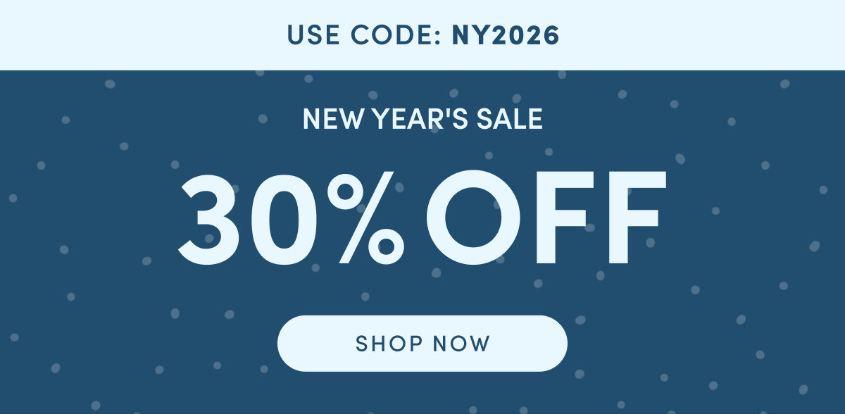 USE CODE: NY2026 | NEW YEAR'S SALE 30% OFF | SHOP THE SALE