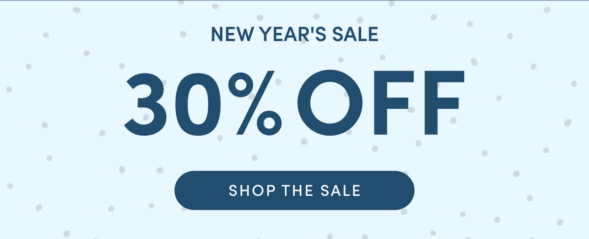 New Year's Sale - 30% OFF | SHOP THE SALE