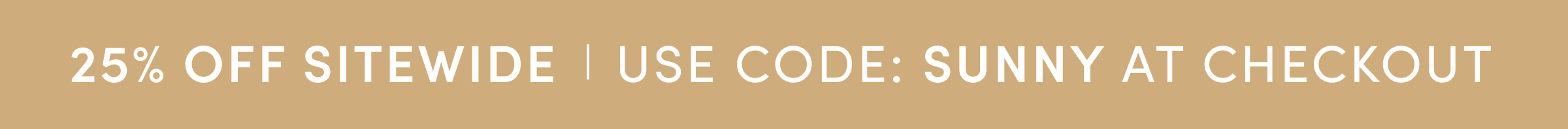 25% OFF SITEWIDE USE CODE: SUNNY AT CHECKOUT
