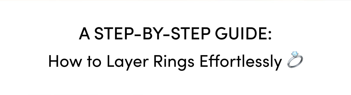 A Step-by-Step Guide: How to Layer Rings Effortlessly.