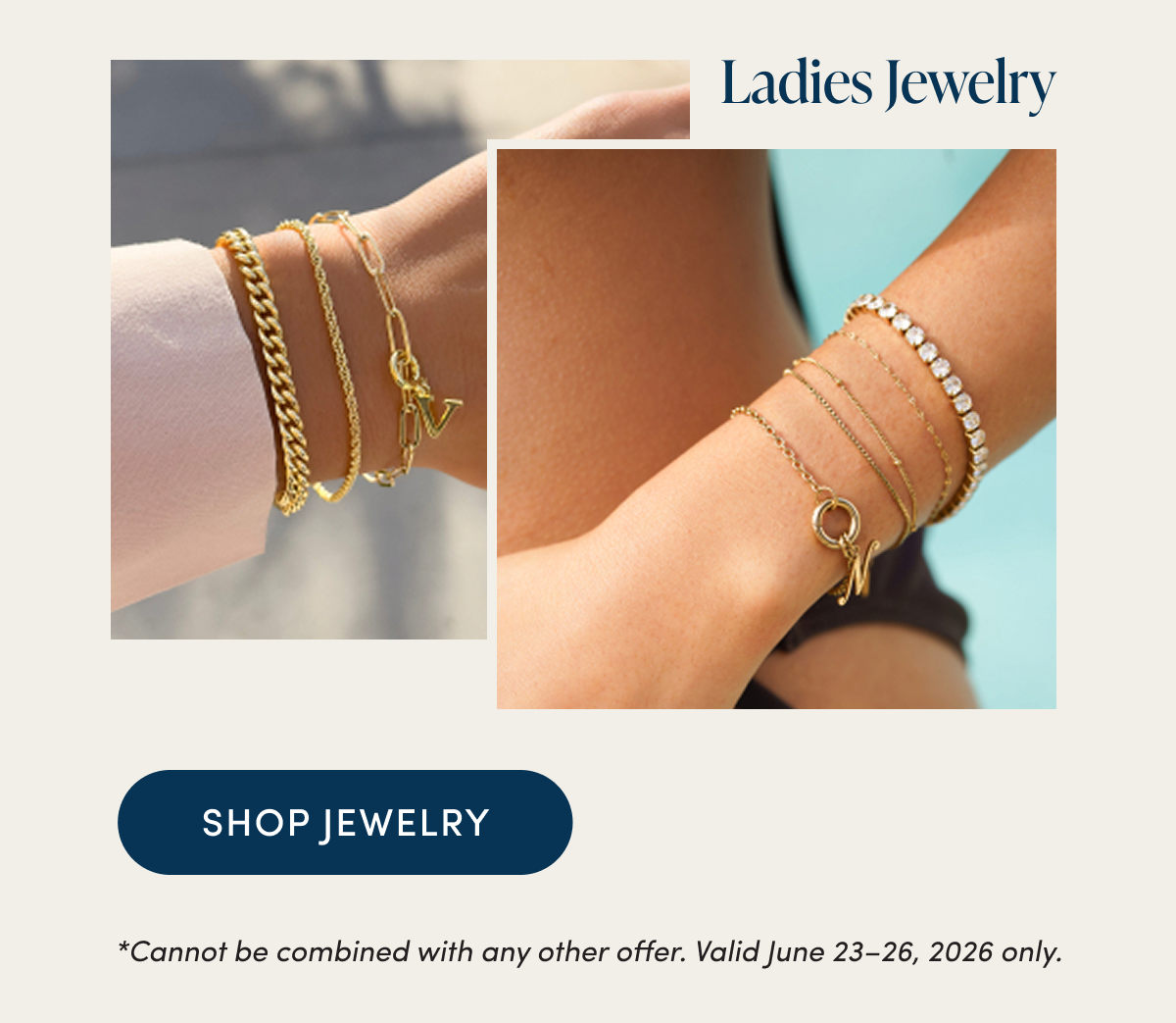 Shop Jewelry | Cannot be combined with any other offer | Valid June 23-26, 2026 only.