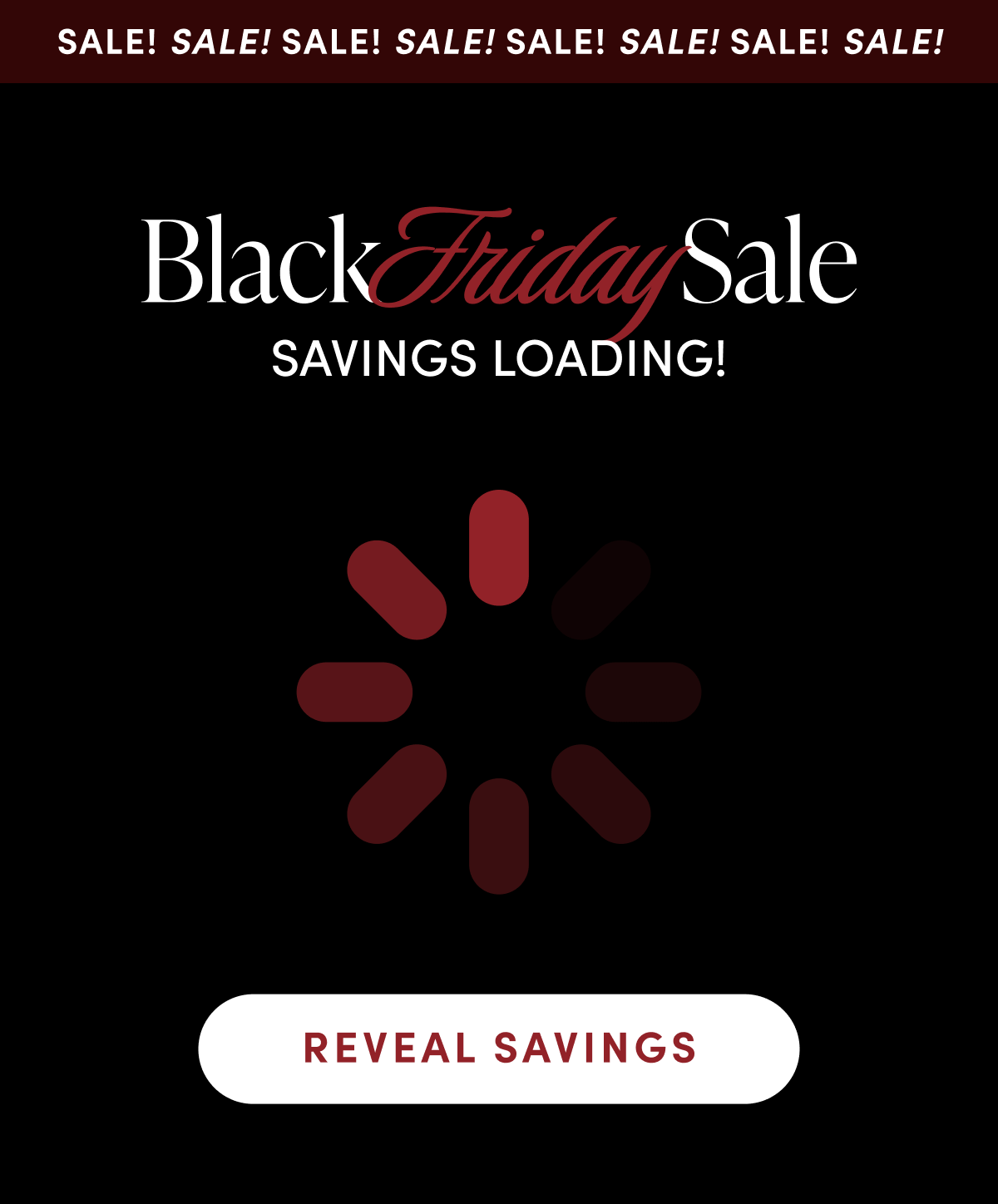 BLACK FRIDAY SALE SAVINGS LOADING | REVEAL SAVINGS
