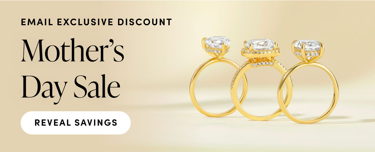 Email Exclusive Discount. Mother's Day Sale. Reveal Savings. 