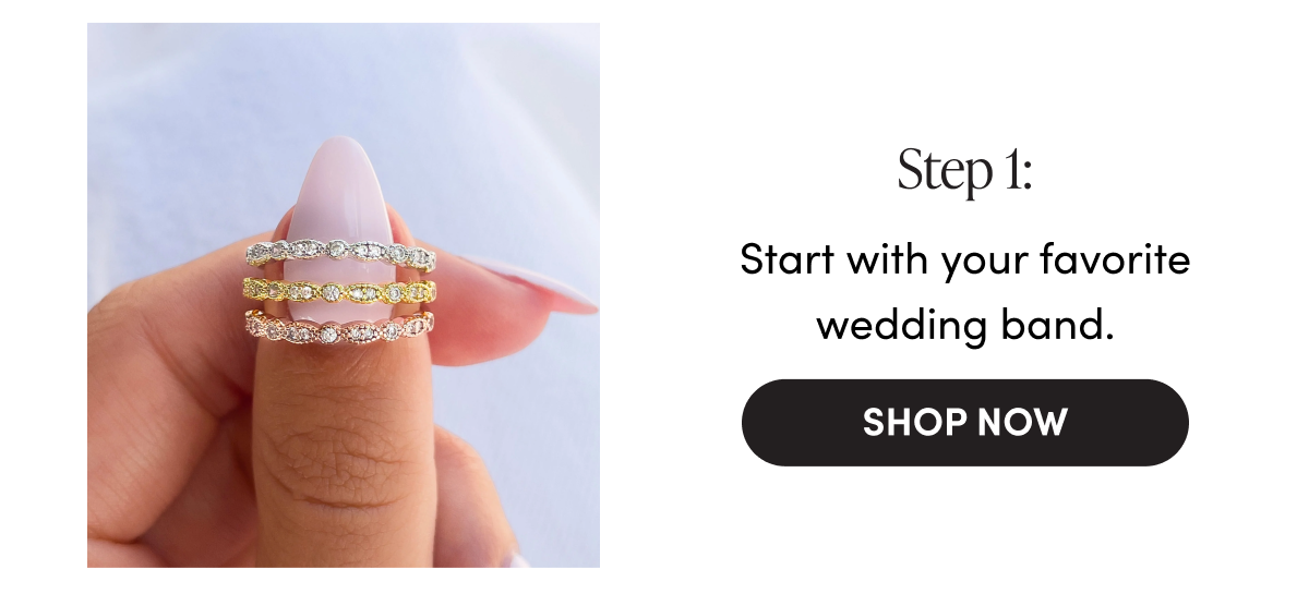 Step 1: Start with your favorite wedding band | Shop Now