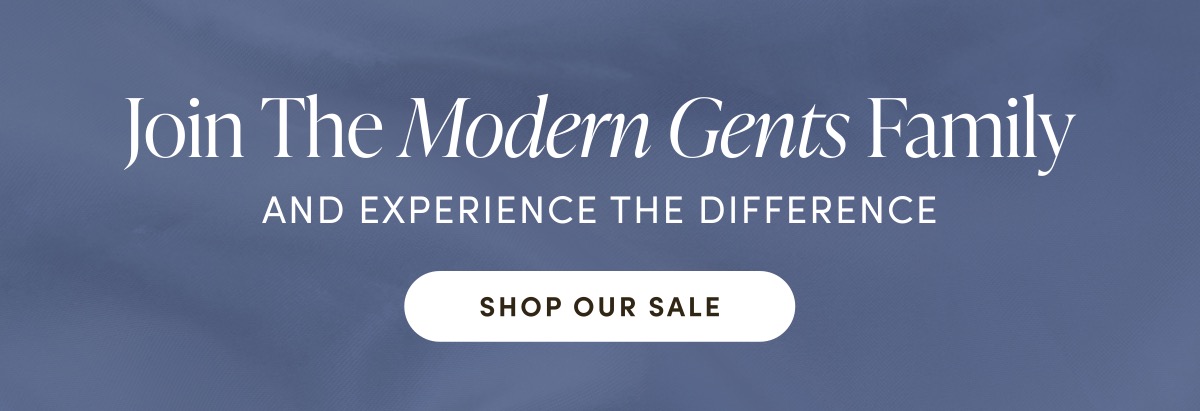 Join The Modern Gents Family And Experience The Difference. Shop Our Sale.