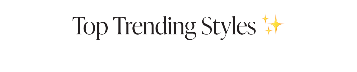 TOP TRENDING STYLES