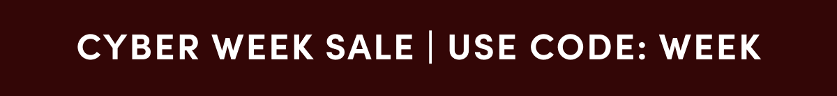 CYBER WEEK SALE | USE CODE: WEEK