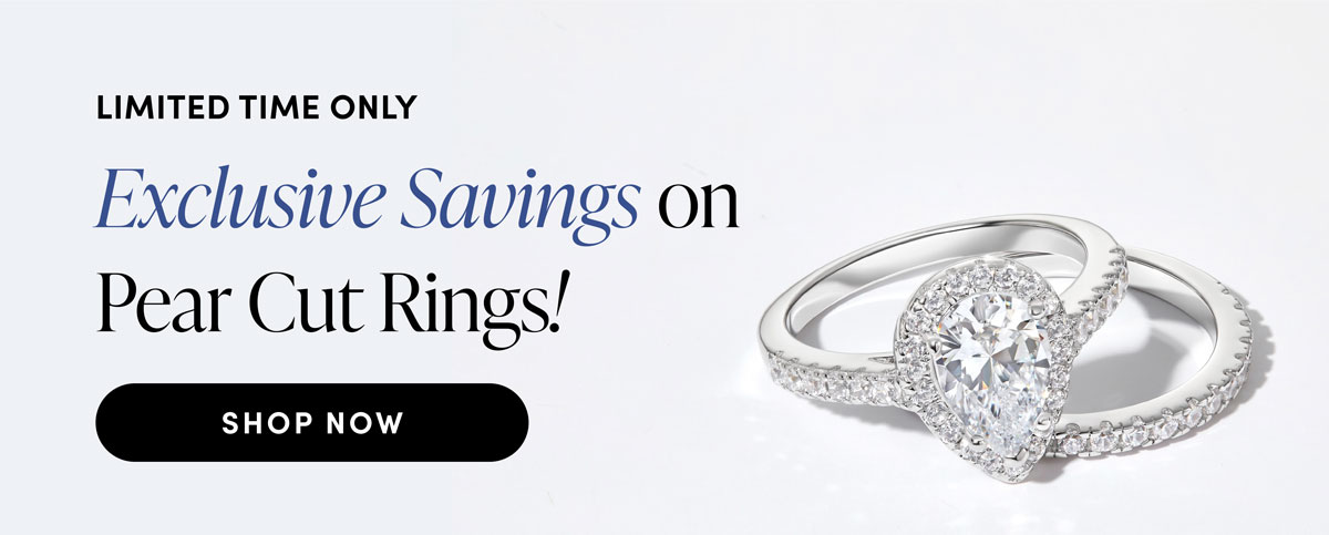 Limited Time Only. Exclusive Savings On Pear Cut Rings! Shop Now.