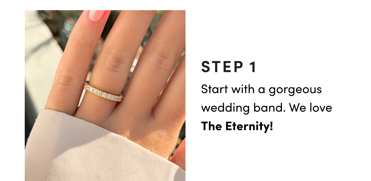 Step 1: Start with wedding band - The Eternity