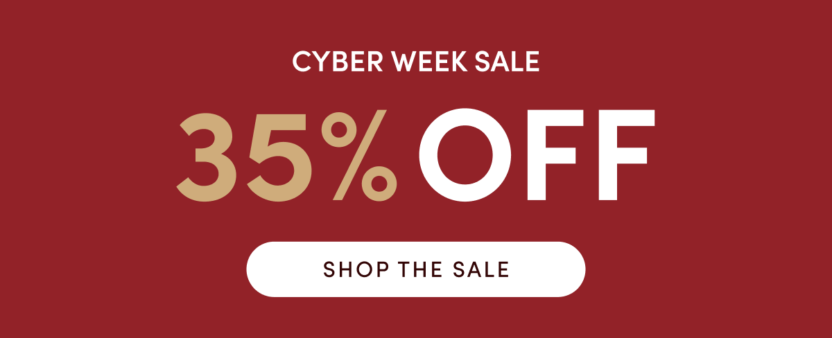 Cyber Week sale- 35% OFF | SHOP THE SALE