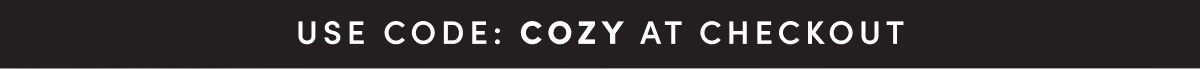 USE CODE: COZY AT CHECKOUT