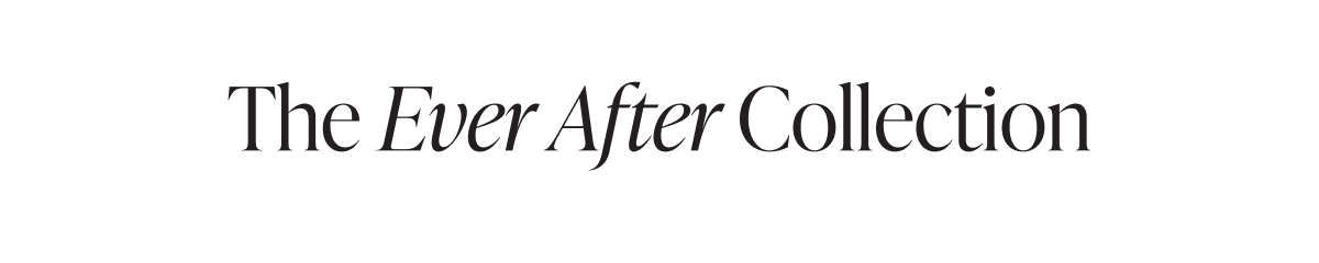 The Ever After Collection