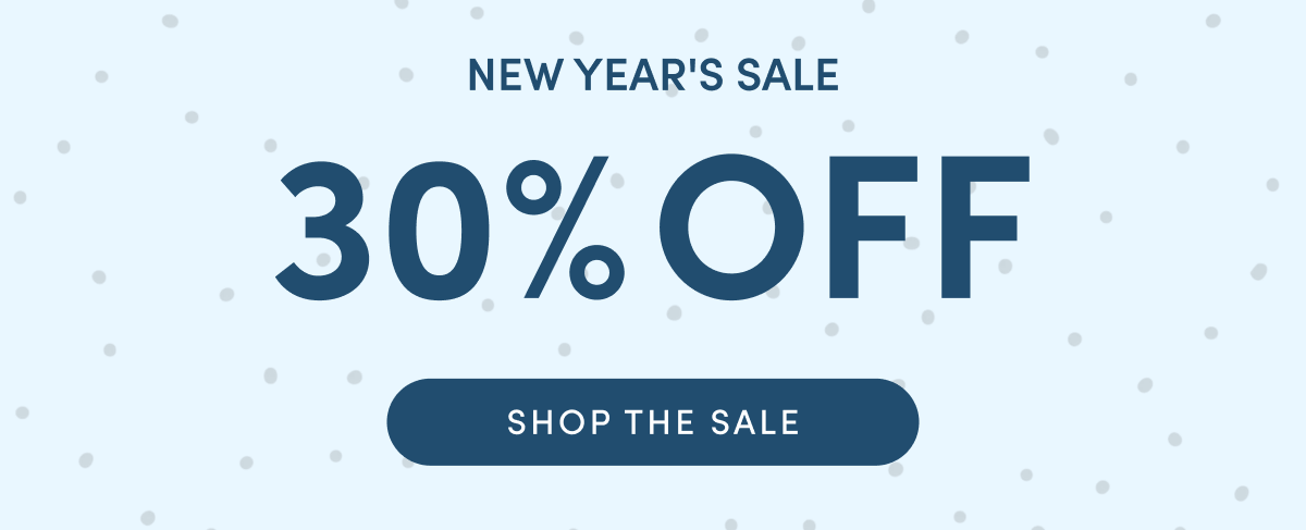 New Year's Sale - 30% OFF | SHOP THE SALE