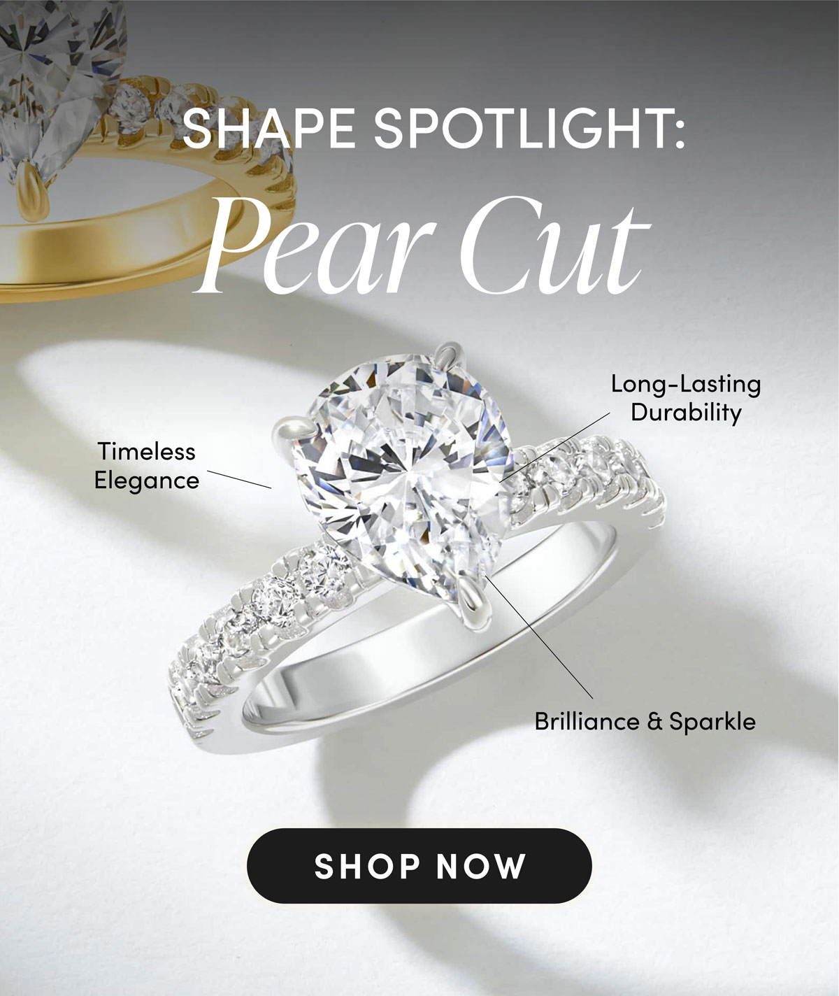 Shape Spotlight: Pear Cut. Timeless Elegance. Long-Lasting Durability, Brilliance & Sparkle. Shop Now.