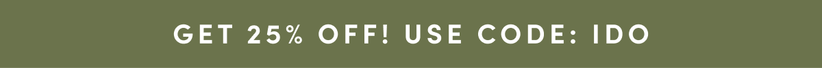 GET 25% OFF! USE CODE: IDO