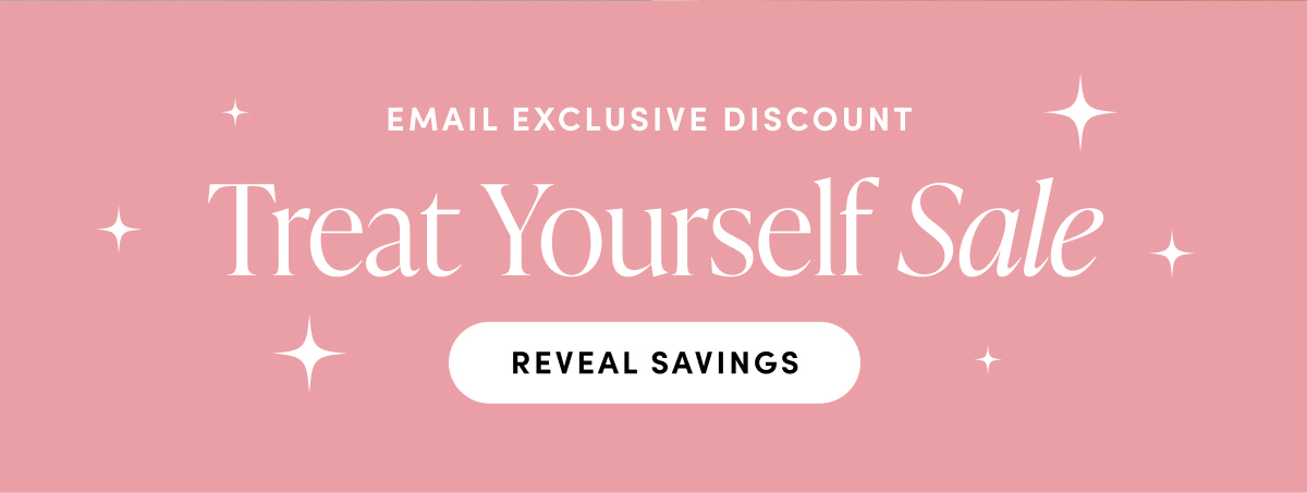 Email Exclusive Discount. Treat Yourself Sale. Reveal Savings..