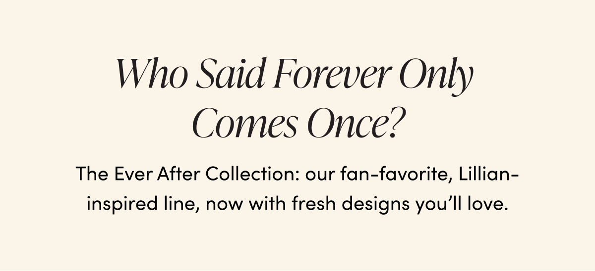 The Ever After Collection: our fan-favorite, Lillian-inspired line