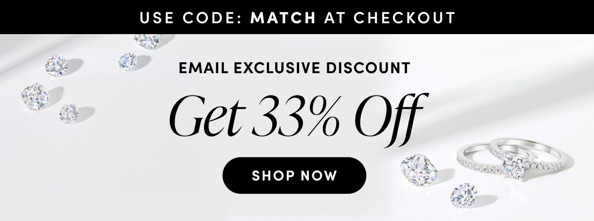 Use Code: MATCH At Checkout. Email Exclusive Discount. Get 33% Off. Shop The Sale.