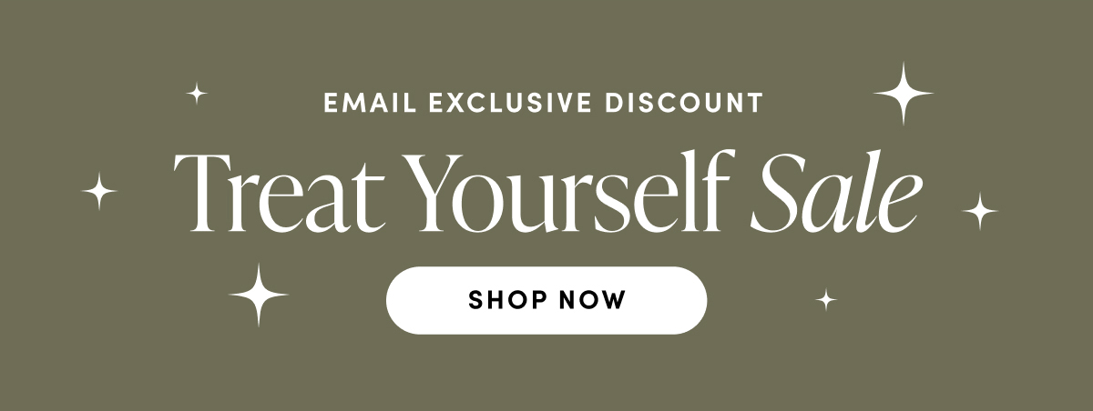Email Exclusive Discount. Treat Yourself Sale. Shop now.