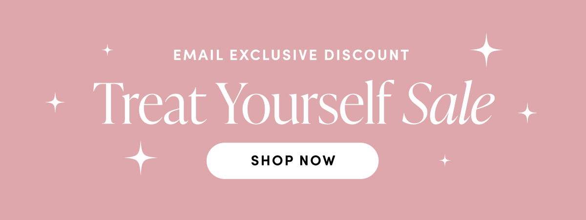 Email Exclusive Discount. Treat Yourself Sale. Shop now.