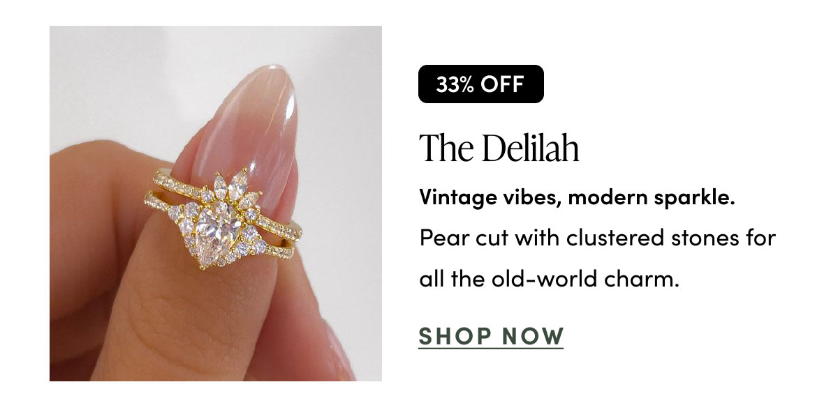 The Delilah. Vintage Vibes, modern sparkle. Shop Now.