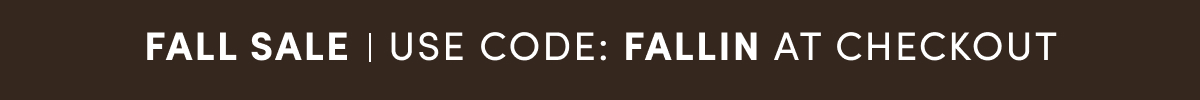 FALL SALE | USE CODE: FALLIN AT CHECKOUT